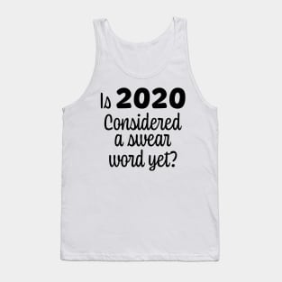 Is 2020 Considered a Swear Word Yet? Black Font Tank Top